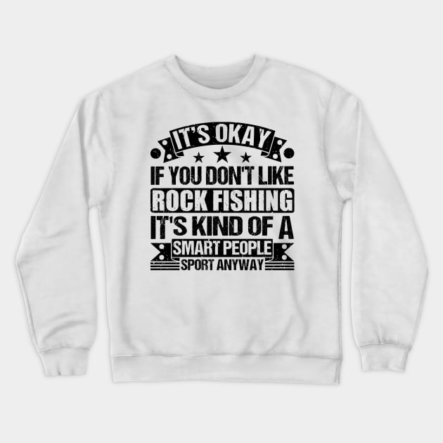 Rock Fishing Lover It's Okay If You Don't Like Rock Fishing It's Kind Of A Smart People Sports Anyway Crewneck Sweatshirt by Benzii-shop 